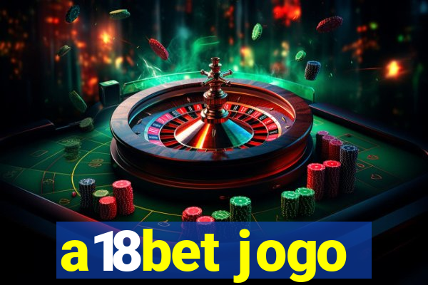 a18bet jogo